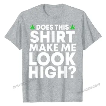 To Tričko, Aby som vyzeral Vysoko Zábavné Marihuany List Burín T-Shirt Tees Grafické Darček Bavlnené pánske Tričko Hip hop